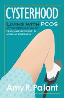 Cysterhood: Living with PCOS at the Intersection of Feminism, Medicine, and Medical Research 0986442615 Book Cover