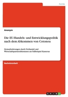 Die EU-Handels- und Entwicklungspolitik nach dem Abkommen von Cotonou: Herausforderungen durch Freihandel und Wirtschaftspartnerabkommen am Fallbeispiel Kamerun 3640823133 Book Cover