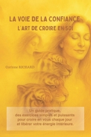 La voie de la confiance : L’art de croire en soi: Un guide pratique, des exercices simples et puissants pour croire en vous chaque jour et libérer votre énergie intérieure. B0FWRTWML1 Book Cover