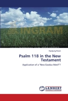 Psalm 118 in the New Testament: Application of a "New Exodus Motif"? 3838300114 Book Cover