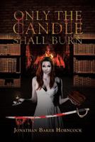 Only the Candle Shall Burn 1640824294 Book Cover