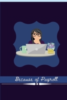 Because of Payroll: Journal For Payroll and Accountant Work 1435785312 Book Cover