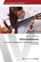 Gitarrenklassen: als sinnvolle Ergänzung des Musikunterrichtes der Primarstufe 3639641833 Book Cover