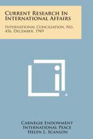 Current Research in International Affairs: International Conciliation, No. 456, December, 1949 1258726149 Book Cover