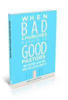 When Bad Churches Happen to Good Pastors: Why Pastors Leave and What You Can Do about It 0834133601 Book Cover
