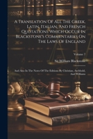 A Translation Of All The Greek, Latin, Italian, And French Quotations Which Occur In Blackstone's Commentaries On The Laws Of England: And Also In The 1022413899 Book Cover