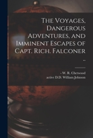 The voyages dangerous adventures and imminent escapes of Capt. Rich. Falconer. Containing the laws, customs, and manners of the Indians in America; ... the voyages and adventures of Thomas Randall 1377005356 Book Cover