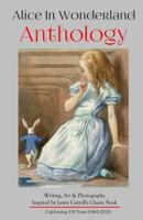 Alice in Wonderland Anthology: A Collection of Poetry & Prose Inspired by Lewis Carroll's Book 0692589392 Book Cover