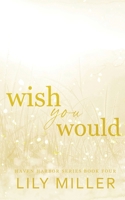 Wish You Would: A small-town surprise pregnancy, spicy romance (Haven Harbor) 1738289974 Book Cover