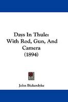 Days in Thule with Rod, Gun, and Camera 1443766747 Book Cover