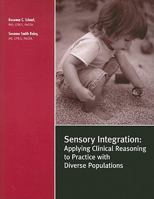 Sensory Integration: Applying Clinical Reasoning to Practice with Diverse Populations 0761644202 Book Cover