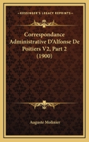 Correspondance Administrative D'Alfonse De Poitiers V2, Part 2 (1900) 116088403X Book Cover