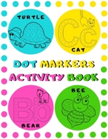 Dot Markers Activity Book: Do a Dot ABC Cute Animals Book with Alphabet A-Z and Numbers : Easy Guided BIG DOTS Paint Daubers : Fun and Learning for Toddlers B08PXHJDD3 Book Cover