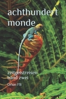 Achthundert Monde: Zeitgeistreisen. Band Zwei (German Edition) 3982298032 Book Cover