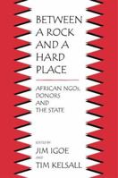 Between a Rock and a Hard Place: African NGOs, Donors, and the State 1594600171 Book Cover