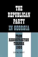 The Republican Party in Georgia: From Reconstruction through 1900 0820334820 Book Cover