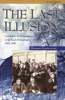 The Last Illusion: Letters from Dutch Immigrants in the Land of Opportunity, 1924-1930 1552380130 Book Cover