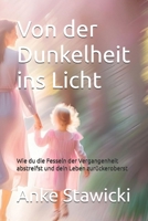 Von der Dunkelheit ins Licht: Wie du die Fesseln der Vergangenheit abstreifst und dein Leben zurückeroberst (German Edition) B0F7FQQFXQ Book Cover