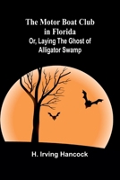 The Motor Boat Club in Florida; Or, Laying the Ghost of Alligator Swamp 9357936092 Book Cover