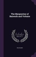 The Margravine of Baireuth and Voltaire 1356834310 Book Cover