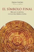 El símbolo final: Más que un método, un plan para América Latina 9563241371 Book Cover
