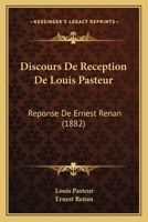 Discours de Ra(c)Ception de M. Louis Pasteur. Ra(c)Ponse de M. Ernest Renan (A0/00d.1882) 2012657141 Book Cover