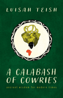 A Calabash of Cowries: Ancient Wisdom for Modern Times 1608012476 Book Cover