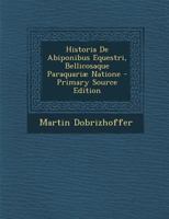Historia De Abiponibus Equestri, Bellicosaque Paraquariæ Natione 1016350171 Book Cover