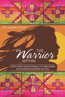 The Warrior Within: Over Forty Devotionals to Empower the Woman Warrior Within 1664200061 Book Cover
