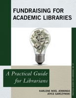 Fundraising for Academic Libraries: A Practical Guide for Librarians 1538131293 Book Cover