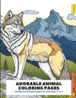 Adorable Animal Coloring Pages: 50 Big and Simple Pages for Kids Ages 2 to 7 B0C7JCYKXR Book Cover