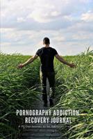 Pornography Addiction Recovery Journal: A 90 Day Guided Journey to an Addiction-Free Life 1731437161 Book Cover