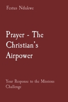 Prayer - The Christian's Airpower: Your Response to the Missions Challenge 1088178928 Book Cover