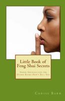 Little Book of Feng Shui Secrets: Inside Information the Other Books Don't Tell You 1448653460 Book Cover