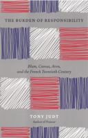 The Burden of Responsibility: Blum, Camus, Aron, and the French Twentieth Century 0226414191 Book Cover