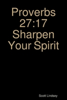 Proverbs 27: 17 Sharpen Your Spirit 1794834672 Book Cover