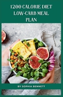 1200 Calorie Diet low-carb meal plan: Easy and Delicious Recipes for a Healthy Lifestyle B0CH23SFJS Book Cover