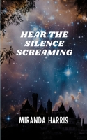 Hear the Silence Screaming B0CKZJF72B Book Cover