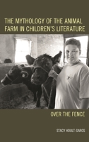 The Mythology of the Animal Farm in Children's Literature: Over the Fence 1498519776 Book Cover