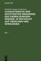 Charakteristik der wichtigsten Ereignisse des siebenjährigen Krieges, in Rücksicht auf Ursachen und Wirkungen 3112628675 Book Cover