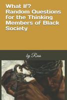What If?: Random Questions for the Thinking Members of Black Society 1071397621 Book Cover