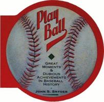 Play Ball!: Great Moments and Dubious Achievements in Baseball History 0811800385 Book Cover