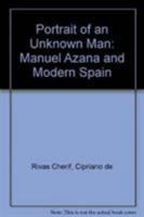 Portrait of an Unknown Man: Manuel Azaña and Modern Spain 1611471184 Book Cover