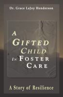 A Gifted Child in Foster Care: A Story of Resilience 1734186801 Book Cover