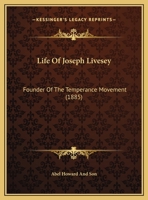 Life Of Joseph Livesey: Founder Of The Temperance Movement 1166007626 Book Cover