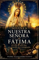 NOVENA A NUESTRA SEÑORA DE FÁTIMA: Un viaje de nueve días de conversión, paz y consagración (Spanish Edition) B0H17J7SL4 Book Cover