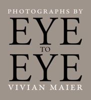 Eye to Eye: Photographs by Vivian Maier 0991541804 Book Cover