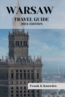WARSAW TRAVEL GUIDE 2024 EDITION: "Warsaw Wonders: Your Passport to Poland's Capital in 2024" B0CH2D7PHQ Book Cover