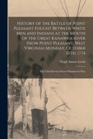 History of the Battle of Point Pleasant Fought Between White Men and Indians at the Mouth of the Great Kanawha River (Now Point Pleasant, West ... 1774: The Chief Event of Lord Dunmore's War 1015725279 Book Cover