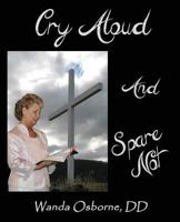 Cry Aloud and Spare Not 149618176X Book Cover